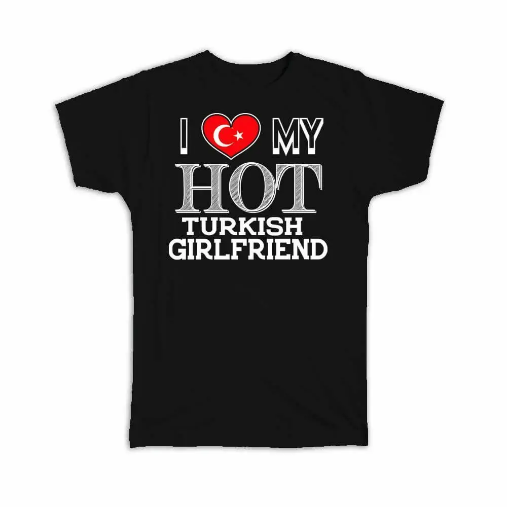 I Love My Turkish Hot Girlfriend Gift Men T-Shirt Turkey Flag Country Valentines Day